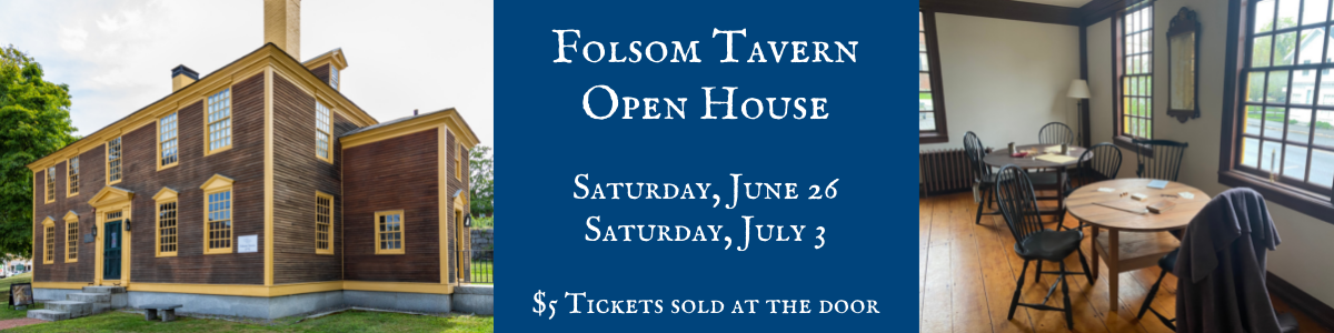 Folsom Tavern Open House. Saturday, June 28 and July 3. 10 a.m. to 4 p.m.